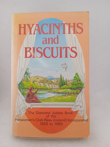 Print Books - Hyacinths and biscuits. Diamond jubilee book of the Penwomen's club NZ 1925 to 1985 by Peggy Et Al (Editors) Dunstan - Book Express