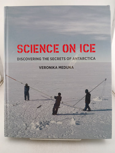 Print Books - Science on ice. Discovering the secrets of Antarctica by Veronika Meduna - Book Express