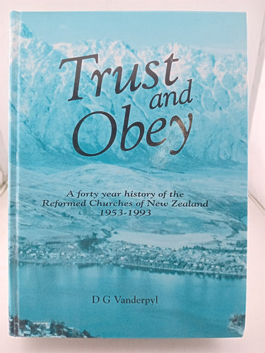 Print Books - Trust and obey. The reformed churches of New Zealand 1953 -1993 by D G. Vanderpyl - Book Express