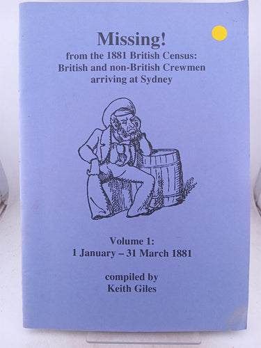 Print Books - Missing. From the 1881 British census. British and non British crewman arriving at Sydney. 1 January -31 March 1881. Volume 1 by Keith Giles - Book Express