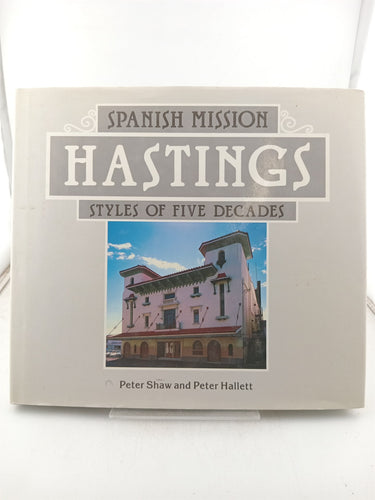 Print Books - Spanish mission Hastings. Styles of five decades by Peter Shaw, Peter Hallett - Book Express