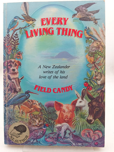 Print Books - Every living thing. a New Zealander writes of his love of the land by Field Candy - Book Express