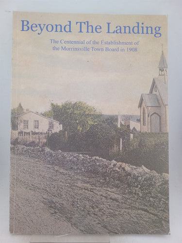 Print Books - Beyond the landing. A centennial commemoration of the Morrinsville town board and its district 1908 -1921 by N J Et Al (Editors) Tiller - Book Express
