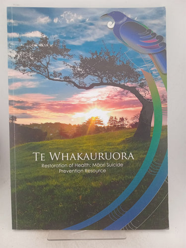 Print Books - Te Whakauruora. Restoration of Health. Maori suicide prevention resource by Te Rau Matatini - Book Express