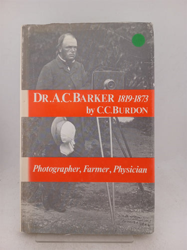 Print Books - Dr A C Barker 1819 -1873. Photographer farmer physician by C C. Burdon - Book Express
