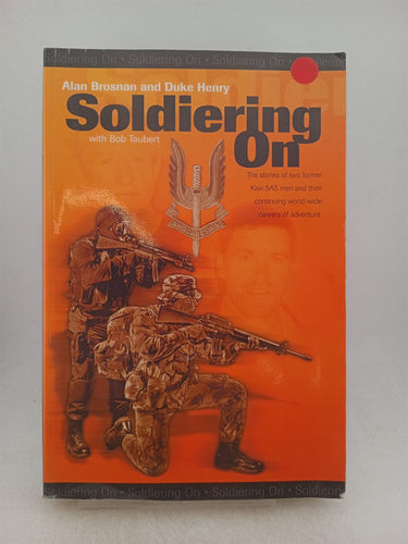 Print Books - Solderiering on. The stories of two former Kiwi SAS men in their continuing world wide careers of adventure by Alan Brosnan, Bob Taubert, Duke Henry - Book Express