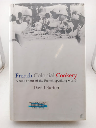Print Books - French colonial cookery. A cook's tour of the French speaking world. by David Burton - Book Express