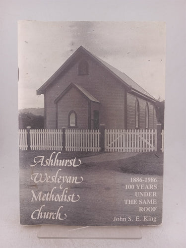 Print Books - Ashhurst Wesleyan methodist church (st Johns). 1886 -1968 100 years under the same roof. by John S E. King - Book Express