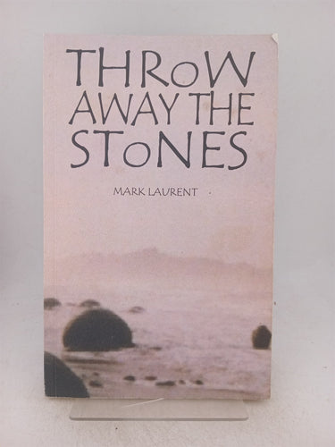 Print Books - Throw away the stones by Mark Laurent - Book Express
