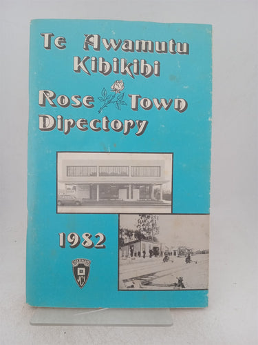 Print Books - Te Awamutu Kihikihi Rose Town directory 1982 by Malcolm Webber (editor) - Book Express
