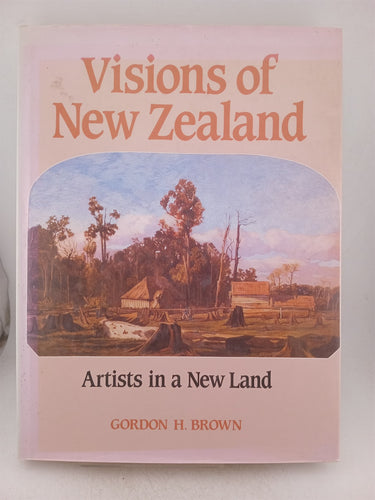 Print Books - Visiions of NewZealand. Artists in a new land by Gordon H. Brown - Book Express