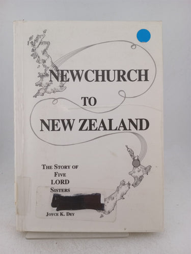 Print Books - Newchurch to New Zealand. An account of the five lord sisters (etc) by Joyce K. Dey - Book Express
