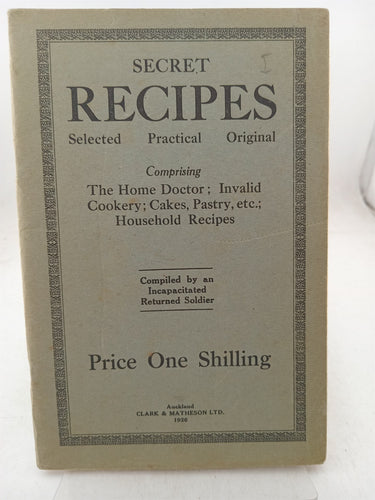 Print Books - Secret recipes selected practical original comprising the home doctor, invalid cookery,cakes,pastry, Household recipes by Incapacitated Returned Soldier - Book Express