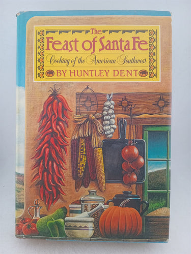 Print Books - The feast of Santa Fe. Cooking of the American Southwest by Huntley Dent - Book Express