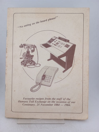 Print Books - No eating on the board please. Favourite recipes from the staff of the Oamaru toll exchange on the occasion of our centenary 25 November 1884-1984 by Staff Oamaru Toll Exchange - Book Express