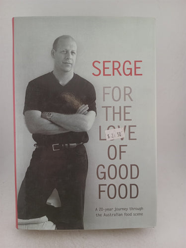 Print Books - Serge for the love of food. Sege Dansereau a 20 year journey through the Australian food scene by Serge Dansereau - Book Express