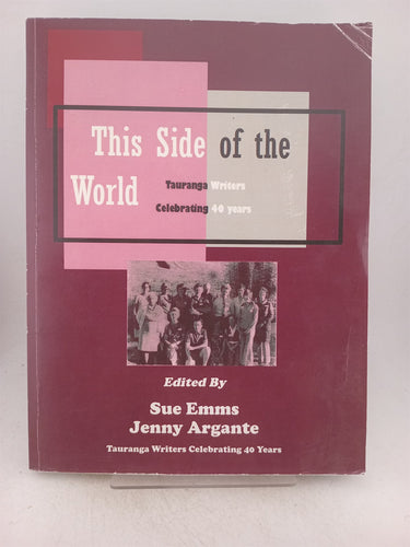 Print Books - This side of the world. Tauranga writers celebrating 40 years by Sue Emms, J Argante - Book Express