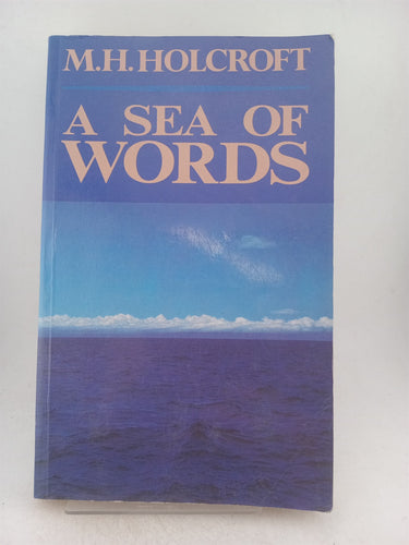 Print Books - A sea of words. Volume two of an autobiography by M H. Holcroft - Book Express
