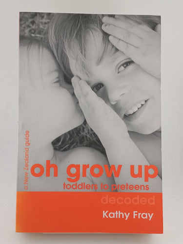 Oh Grow Up: Toddlers to Preteens Decoded by Kathy Fray - Book Express - Used Print Books