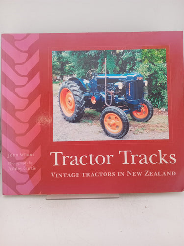 Print Books - Tractor tracks. Vintage tractors in New Zealand by John Wilson - Book Express