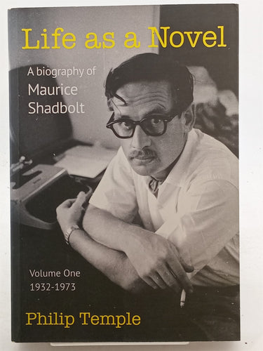 Print Books - Life as a Novel: A Biography of Maurice Shadbolt - Volume One 1932 to 1973 by Philip Temple - Book Express