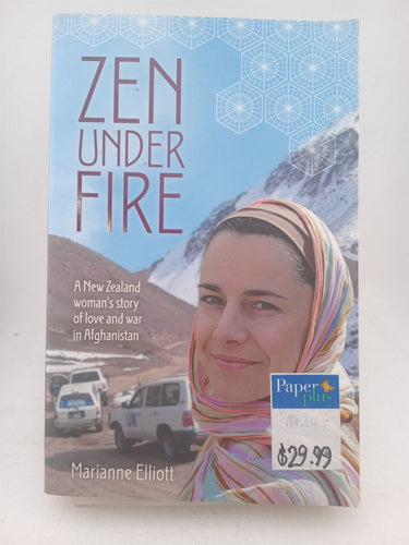 Print Books - Zen Under Fire: A New Zealand woman's story of love and war in Afghanistan by Marianne Elliott - Book Express