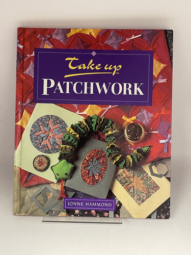 Take Up Patchwork (Take Up Series) by Ionne Hammond - Book Express - Used Print Books