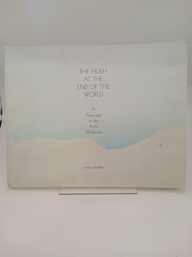 The Hush At The End Of The World: A Pilgrimage To The Arctic Wilderness by Amaro Bhikkhu - Book Express - Used Print Books