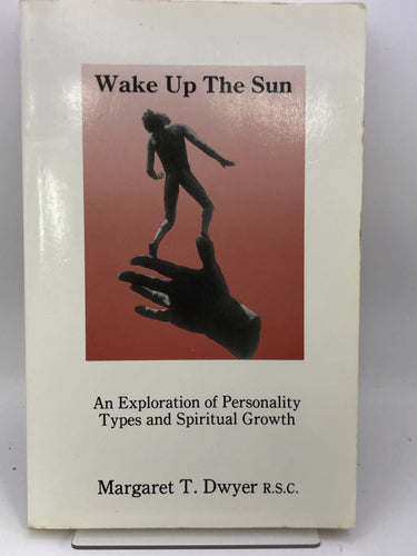 Wake Up the Sun: An exploration of Personality types and spiritual Growth by Margaret T. Dwyer - Book Express - Used Print Books