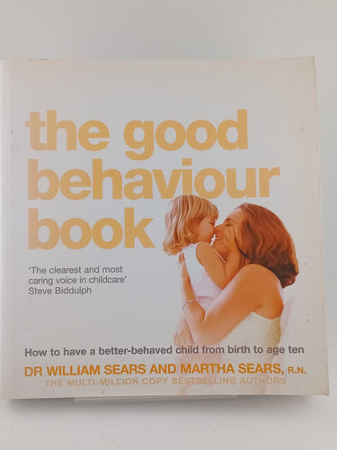 Good Behaviour Book : How to Have a Better-Behaved Child from Birth to Age Ten by Martha Sears - Book Express - Used Print Books