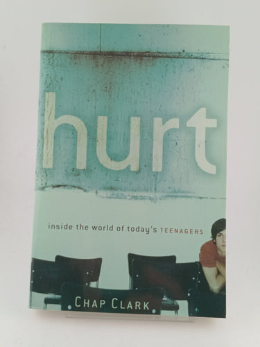 Hurt: Inside the World of Today's Teenagers (Youth, Family, and Culture) by Chap Clark - Book Express - Used Print Books
