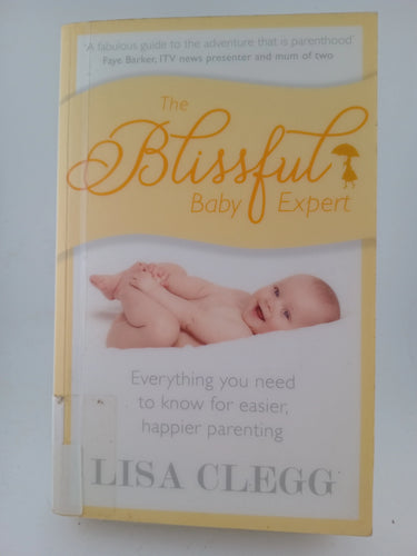 The Blissful Baby Expert: Everything You Need to Know for Easier, Happier Parenting by Lisa Clegg - Book Express - Used Print Books