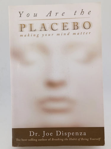 You Are the Placebo: Making Your Mind Matter by Joe Dispenza - Book Express - Used Print Books