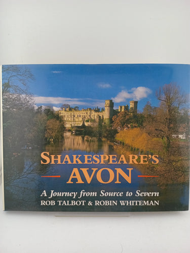 Shakespeare's Avon: A Journey from Source to Severn by Robin Whiteman, Rob Talbot - Book Express - Used Print Books