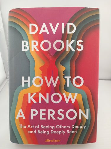 How To Know a Person: The Art of Seeing Others Deeply and Being Deeply Seen by David Brooks - Book Express - Used Print Books