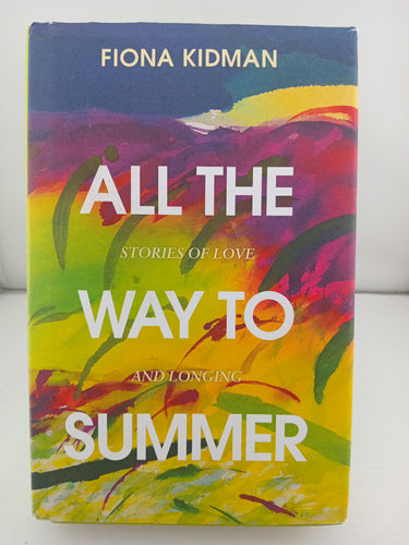 All the Way to Summer: Stories of love and longing by Fiona Kidman - Book Express - Used Print Books