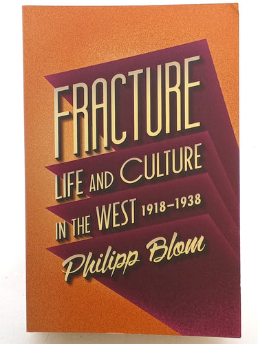 Print Books - Fracture: Life and Culture in the West, 1918-1938 by Philipp Blom - Book Express