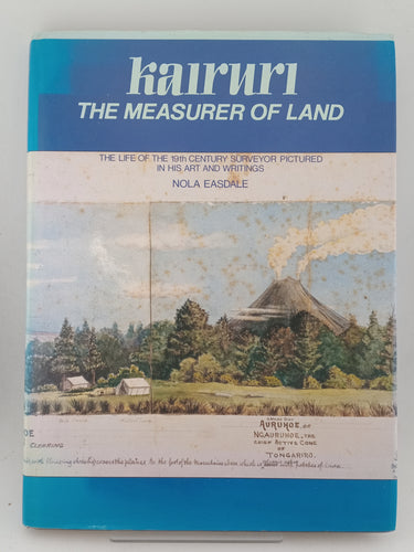 Kairuri: The measurer of land : the life of the 19th century surveyor pictured in his art and writings by Nola Easdale - Book Express - Used Print Books