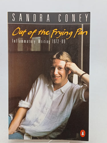 Print Books - Out of the frying pan: Inflammatory writings, 1972-89 by Sandra Coney - Book Express