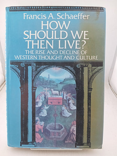Print Books - How Should We Then Live?: The Rise and Decline of Western Thought and Culture by Francis A. Schaeffer - Book Express