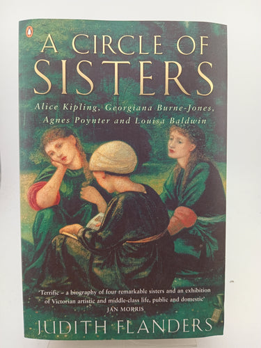 A Circle of Sisters: Alice Kipling, Georgiana Burne-Jones, Agnes Poynter and Louisa Baldwin by Judith Flanders - Book Express - Used Print Books