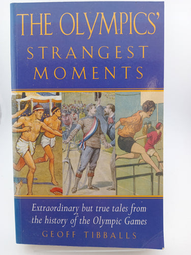 The Olympics' Strangest Moments: Extraordinary But True Tales from the History of the Olympic Games by Geoff Tibballs - Book Express - Used Print Books