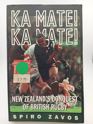 Ka Mate! Ka Mate!: New Zealand's Conquest of British Rugby by Spiro Zavos - Book Express - Used Print Books