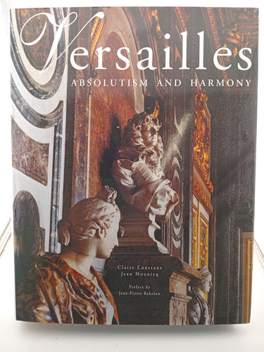 Print Books - Versailles: Absolutism and Harmony by Claire Constans,Jean Mounicq - Book Express