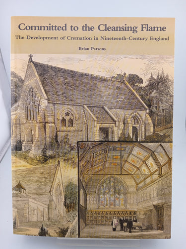 Committed to the Cleansing Flame: The Development of Cremation in Nineteenth-Century England by Brian Parsons - Book Express - Used Print Books