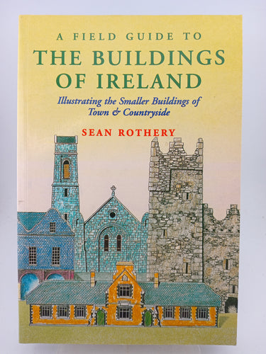 A Field Guide to the Buildings of Ireland: Illustrating the Smaller Buildings of Town and Countryside by Sean Rothery - Book Express - Used Print Books