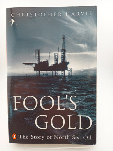 Fool's Gold: Story of North Sea Oil by Christopher Harvie - Book Express - Used Print Books