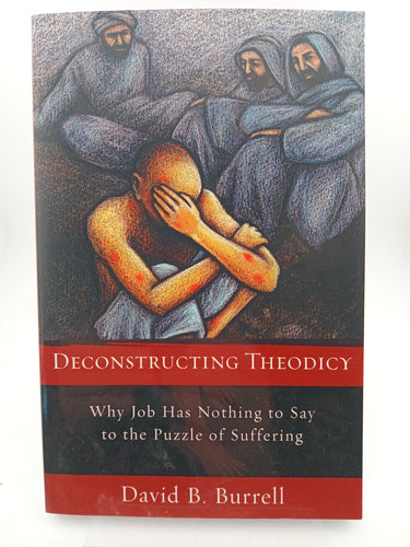 Deconstructing Theodicy: Why Job Has Nothing to Say to the Puzzle of Suffering by David Burrell - Book Express - Used Print Books