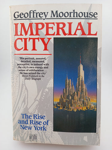 Imperial City: The Rise and Rise of New York by Geoffrey Moorhouse - Book Express - Used Print Books