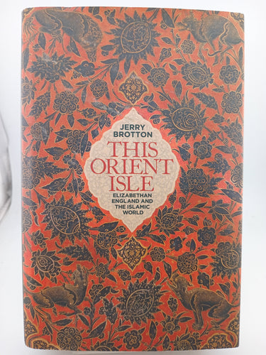 This Orient Isle: Elizabethan England and the Islamic World by Jerry Brotton - Book Express - Used Print Books